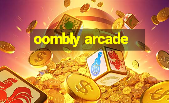 oombly arcade