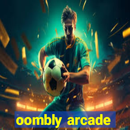 oombly arcade