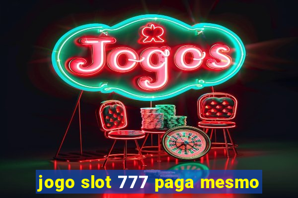 jogo slot 777 paga mesmo