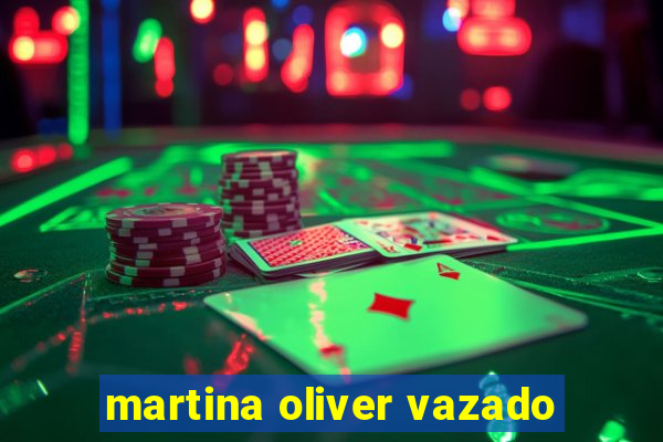 martina oliver vazado