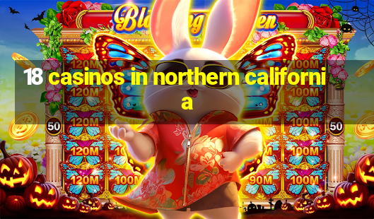 18 casinos in northern california