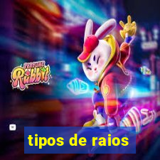 tipos de raios