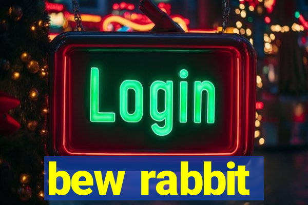 bew rabbit