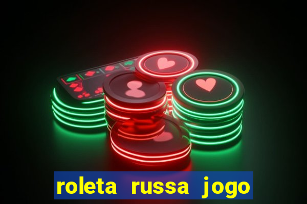 roleta russa jogo como funciona