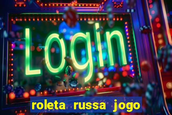 roleta russa jogo como funciona