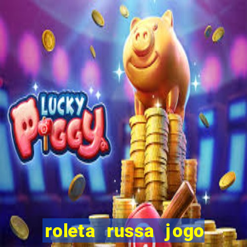 roleta russa jogo como funciona