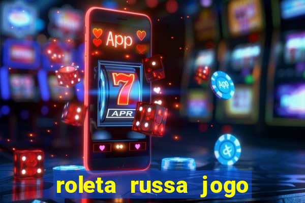 roleta russa jogo como funciona