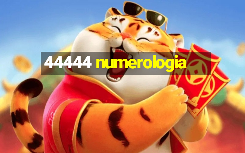 44444 numerologia