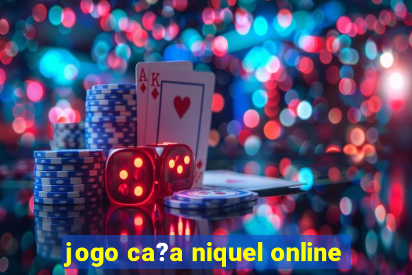 jogo ca?a niquel online