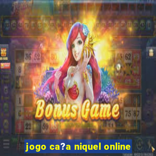 jogo ca?a niquel online