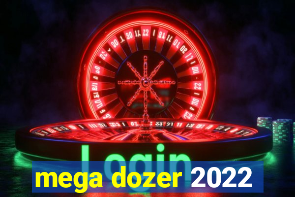 mega dozer 2022