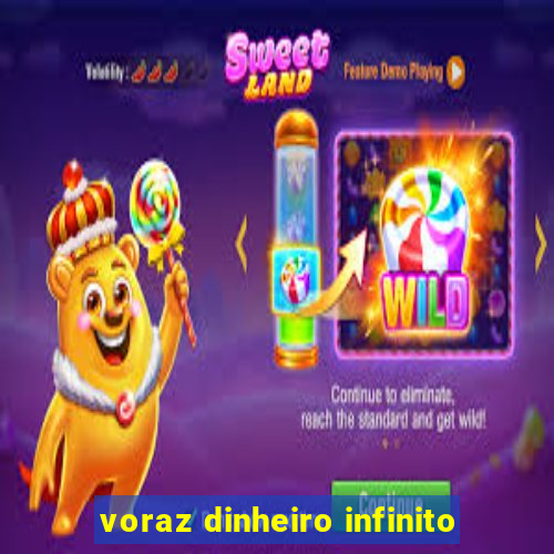 voraz dinheiro infinito