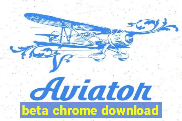 beta chrome download