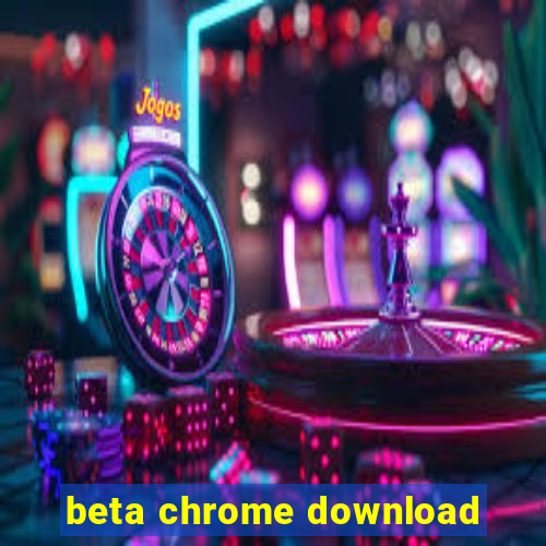 beta chrome download