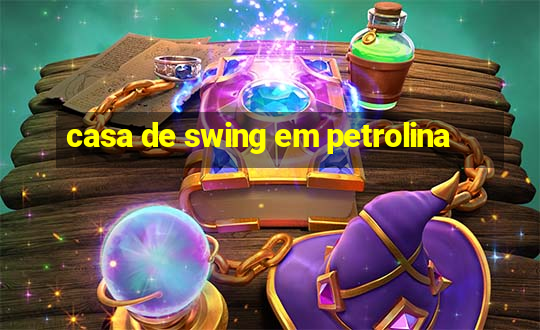 casa de swing em petrolina