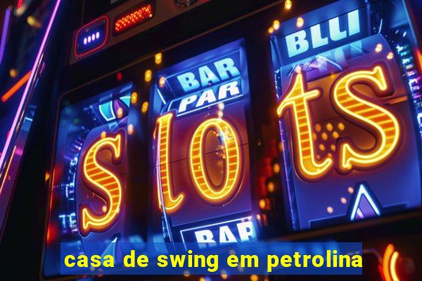 casa de swing em petrolina