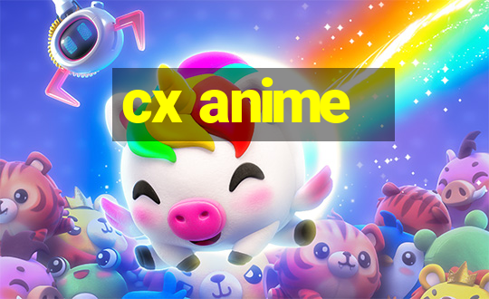 cx anime