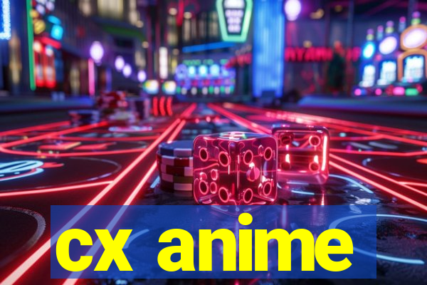 cx anime