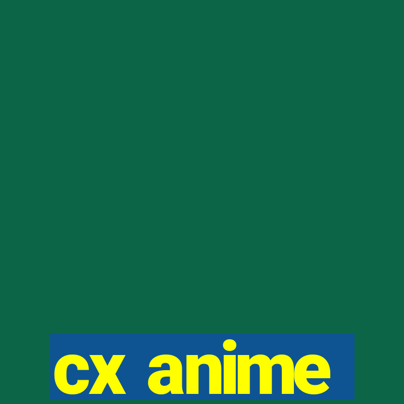 cx anime