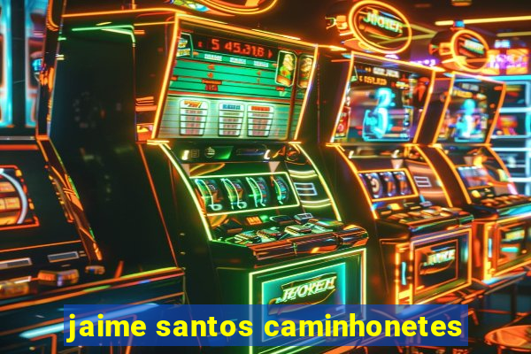 jaime santos caminhonetes