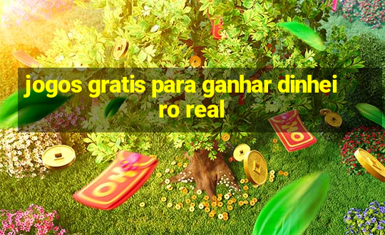 jogos gratis para ganhar dinheiro real