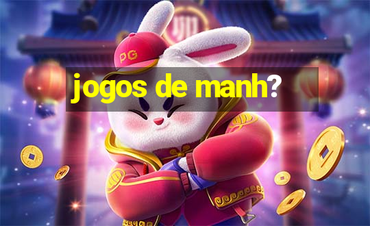 jogos de manh?