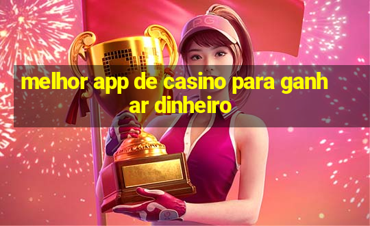 melhor app de casino para ganhar dinheiro