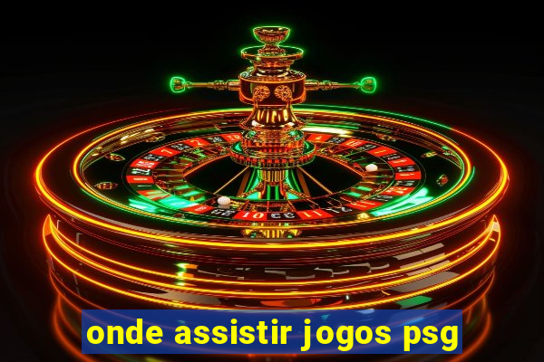 onde assistir jogos psg