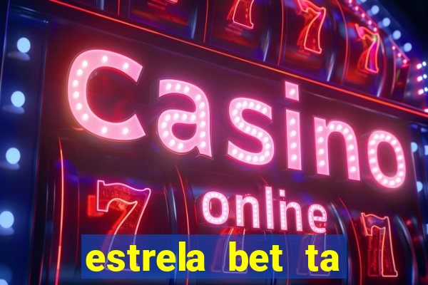 estrela bet ta fora do ar