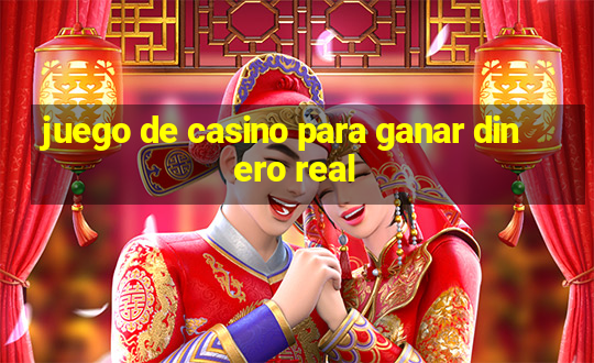 juego de casino para ganar dinero real