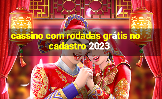 cassino com rodadas grátis no cadastro 2023