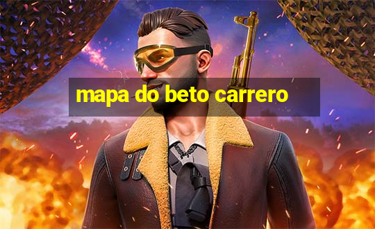 mapa do beto carrero