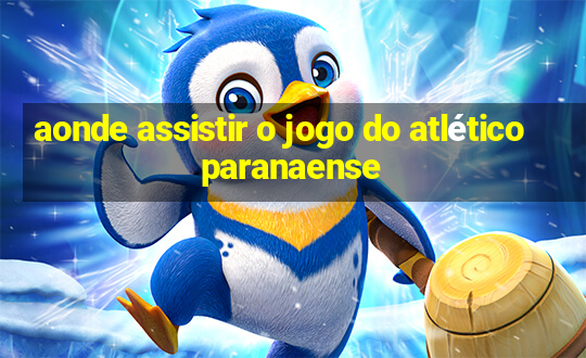 aonde assistir o jogo do atlético paranaense