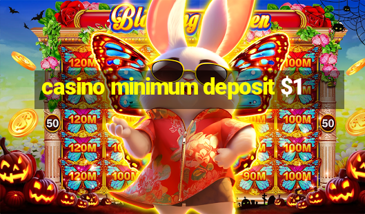 casino minimum deposit $1