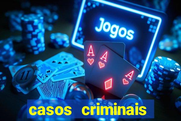 casos criminais para resolver