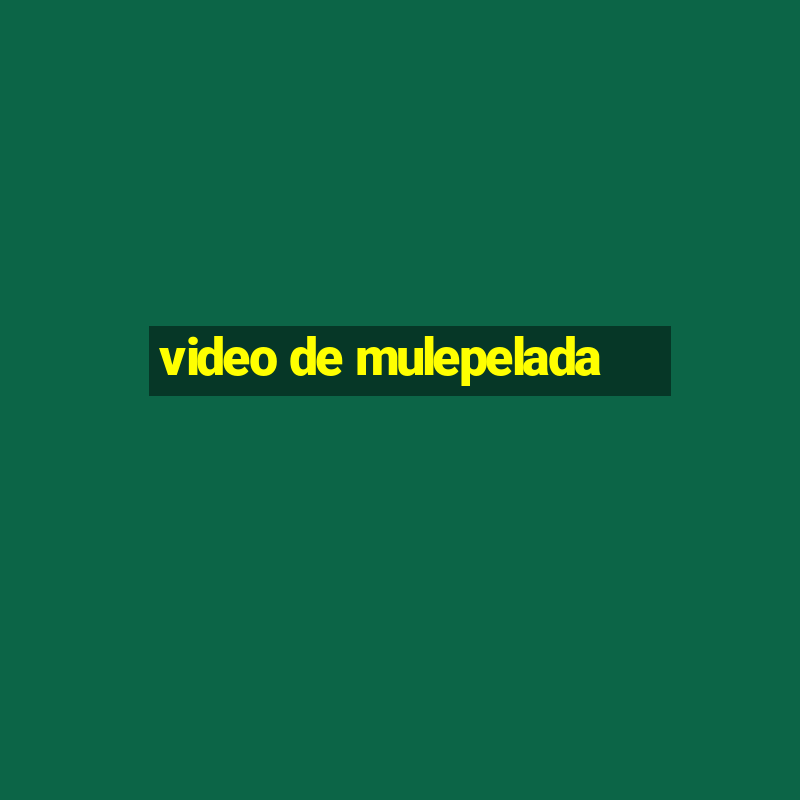 video de mulepelada