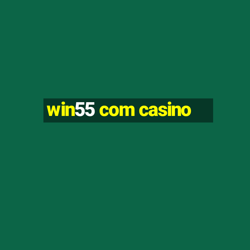 win55 com casino