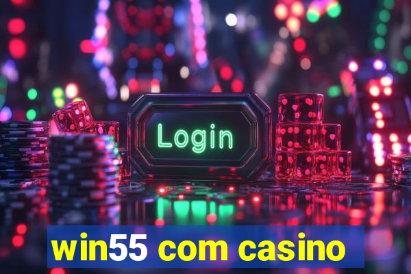 win55 com casino