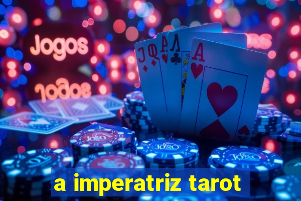 a imperatriz tarot