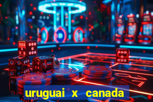 uruguai x canada ao vivo