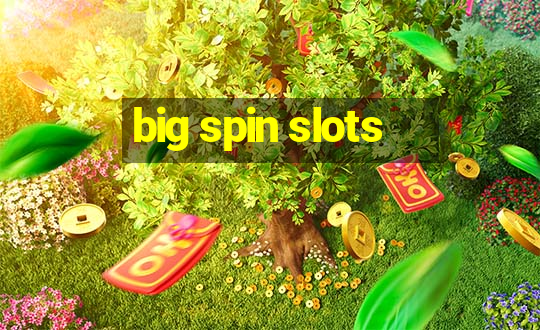 big spin slots