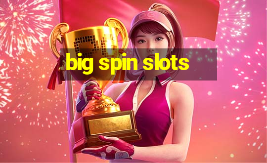 big spin slots