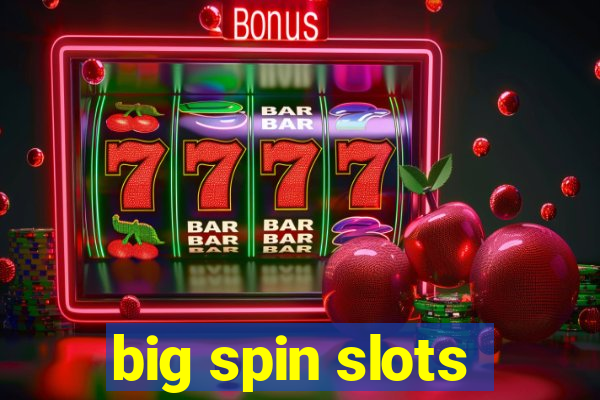 big spin slots