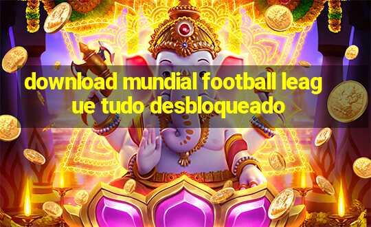 download mundial football league tudo desbloqueado