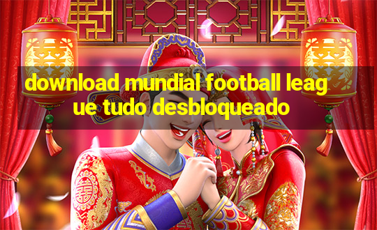 download mundial football league tudo desbloqueado