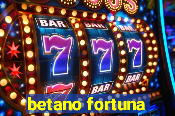 betano fortuna