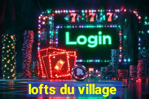 lofts du village