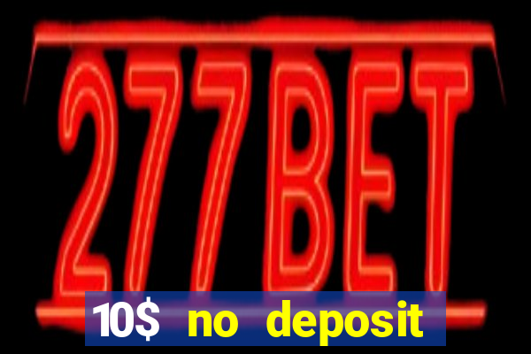 10$ no deposit casino bonus