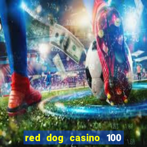 red dog casino 100 free spins