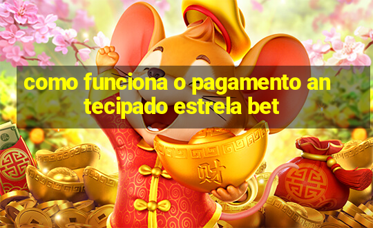 como funciona o pagamento antecipado estrela bet